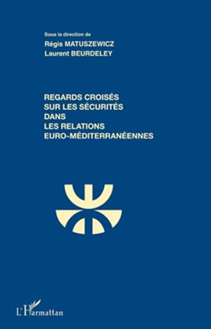 Téléchargez le livre :  Regards croisés sur les sécurités dans les relations euro-méditerranéennes