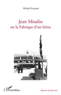 Télécharger le livre :  Jean Moulin ou la fabrique d'un héros