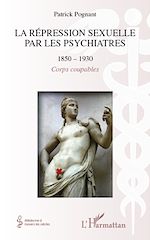 Télécharger le livre :  La répression sexuelle par les psychiatres (1850-1930)
