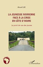 Télécharger le livre :  La jeunesse ivoirienne face à la crise en Côte d'Ivoire