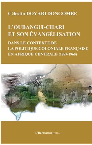Téléchargez le livre :  Oubangui Chari et son évangélisation dans le contexte de la politique coloniale française en Afrique centrale
