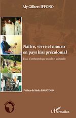 Télécharger le livre :  Naître, vivre et mourir en pays kisi précolonial