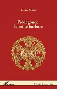 Télécharger le livre :  Frédégonde, la reine barbare