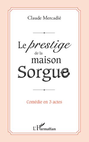 Téléchargez le livre :  Le prestige de la maison Sorgue