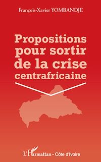 Télécharger le livre :  Propositions pour sortir de la crise centrafricaine
