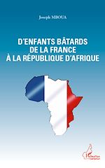 Download this eBook D'enfants bâtards de la France à la République d'Afrique