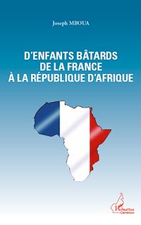 Télécharger le livre :  D'enfants bâtards de la France à la République d'Afrique