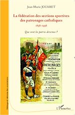 Télécharger le livre :  La fédération des sections sportives des patronages catholiques (1898-1998)