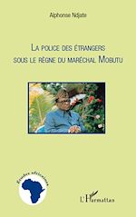 Télécharger le livre :  La Police des étrangers sous le règne du Maréchal Mobutu