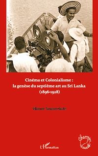 Télécharger le livre :  Cinéma et colonialisme : la genèse du septième art au Sri Lanka