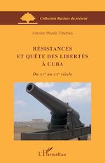 Télécharger le livre :  Résistances et quête des libertés à Cuba