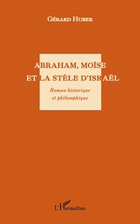 Télécharger le livre :  Abraham, Moïse et la stèle d'Israël. Roman historique et philosophique