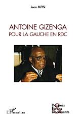 Télécharger le livre :  Antoine Gizenga pour la gauche en RDC