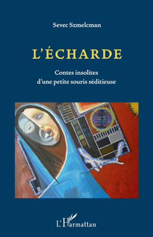 Téléchargez le livre :  L'écharde. Contes insolites d'une petite souris séditieuse