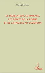 Download this eBook Le législateur, le mariage, les droits de la femme et de la famille au Cameroun