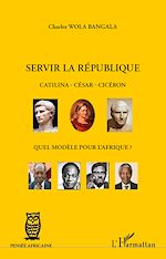 Télécharger le livre :  Servir la République Catilina - César - Cicéron