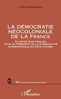 Télécharger le livre :  La démocratie néocoloniale de la France
