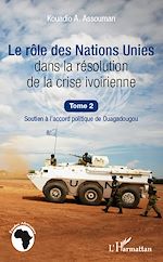 Télécharger le livre :  Le rôle des Nations Unies dans la résolution de la crise ivoirienne (Tome 2)