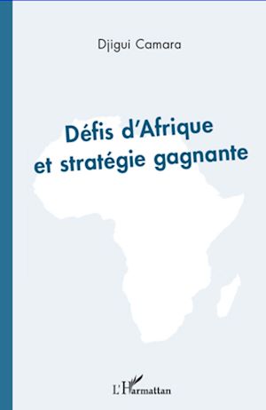 Téléchargez le livre :  Défis d'Afrique et stratégie gagnante