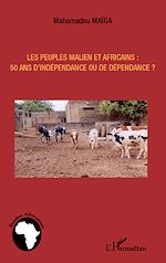 Télécharger le livre :  Les peuples maliens et africains : 50 ans d'indépendance ou de dépendance ?