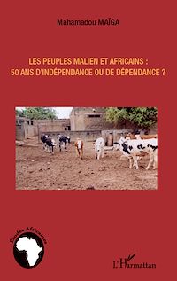 Télécharger le livre :  Les peuples maliens et africains : 50 ans d'indépendance ou de dépendance ?