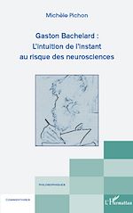 Télécharger le livre :  Gaston Bachelard : L'intuition de l'instant au risque des neurosciences