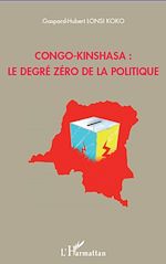 Télécharger le livre :  Congo-Kinshasa : le degré zéro de la politique