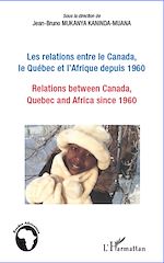 Télécharger le livre :  Les relations entre le Canada, le Québec et l'Afrique depuis 1960