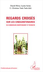 Download this eBook Regards croisés sur les cinquantenaires du Cameroun indépendant et réunifié