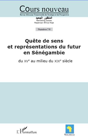 Téléchargez le livre :  Quête de sens et représentations du futur en Sénégambie du XVe au milieu du XIXe siècle