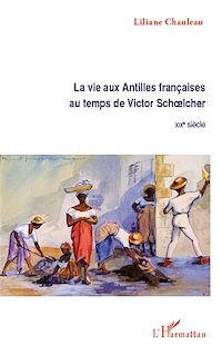 Télécharger le livre :  La vie aux Antilles françaises au temps de Victor Schoelcher