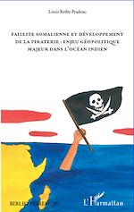 Télécharger le livre :  Faillite somalienne et développement de la piraterie : enjeu géopolitique majeur dans l'Océan Indien