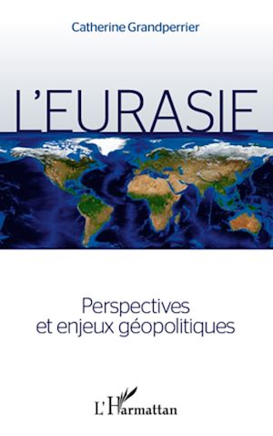 Téléchargez le livre :  L'Eurasie. Perspectives et enjeux géopolitiques