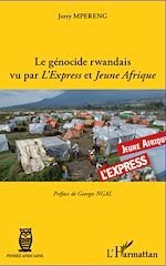 Télécharger le livre :  Le génocide rwandais vu par <em>L'Express</em> et <em>Jeune Afrique</em>