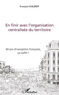 Télécharger le livre :  En finir avec l'organisation centralisée du territoire