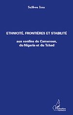 Download this eBook Ethnicité, frontières et stabilité aux confins du Cameroun, du Nigeria et du Tchad