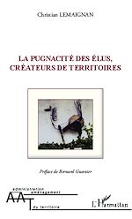 Télécharger le livre :  La pugnacité des élus, créateurs de territoires