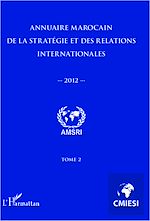 Télécharger le livre :  Annuaire marocain de la stratégie et des relations internationales 2012 (Tome 2)