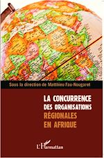 Télécharger le livre :  La concurrence des organisations régionales en Afrique