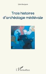 Télécharger le livre :  Trois histoires d'archéologie médiévale