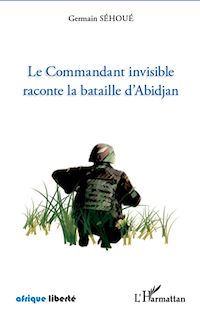 Télécharger le livre :  Le Commandant invisible raconte la bataille d'Abidjan