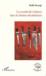 Télécharger le livre :  La société de violence dans le théâtre élisabéthain