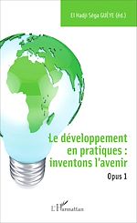 Télécharger le livre :  Le développement en pratiques : inventons l'avenir