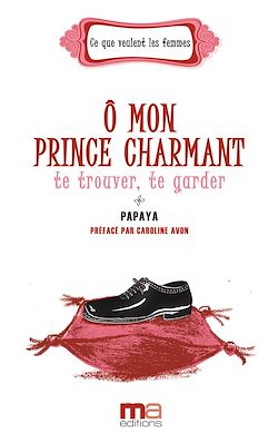 Télécharger le livre :  Ô mon prince charmant, te trouver, te garder