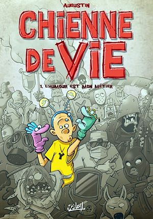 Téléchargez le livre :  Chienne de vie T01 - L'Humour est mon métier