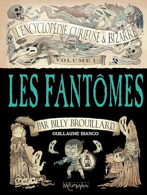 Téléchargez le livre :  L'Encyclopédie curieuse et bizarre par Billy Brouillard - Volume 1 - Les Fantômes