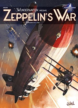Téléchargez le livre :  Wunderwaffen présente Zeppelin's war T01 - Les Raiders de la nuit