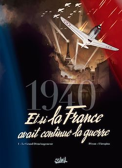 Télécharger le livre :  1940 Et si la France avait continué la guerre T01