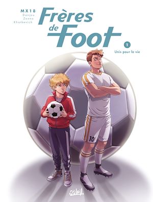 Téléchargez le livre :  Frères de foot T01 - Unis pour la vie