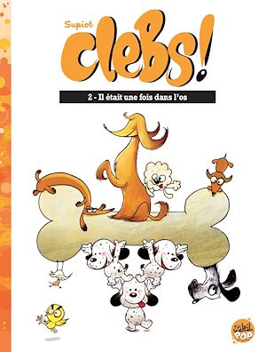 Téléchargez le livre :  Clebs ! T02 - Il était une fois dans l'os